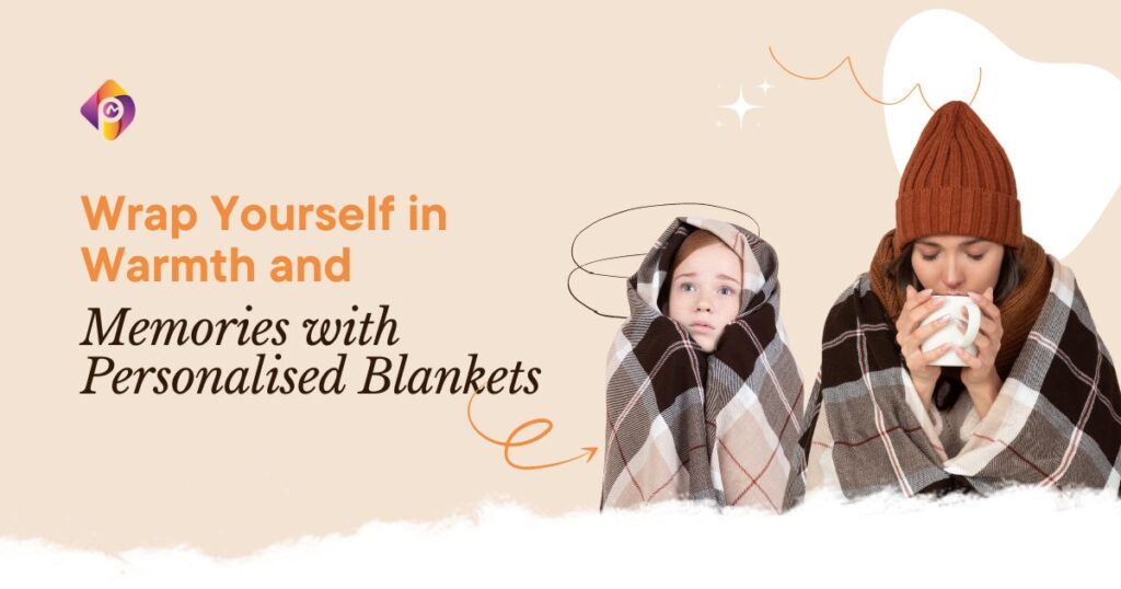 Wrap Yourself in Warmth and Memories with Personalised Blankets